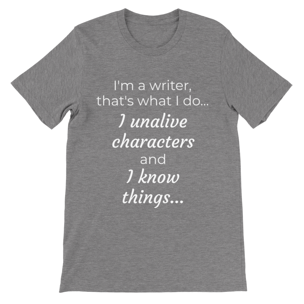 I'm a writer, that's what I do... // Writing Themed Premium Unisex Crewneck T-shirt