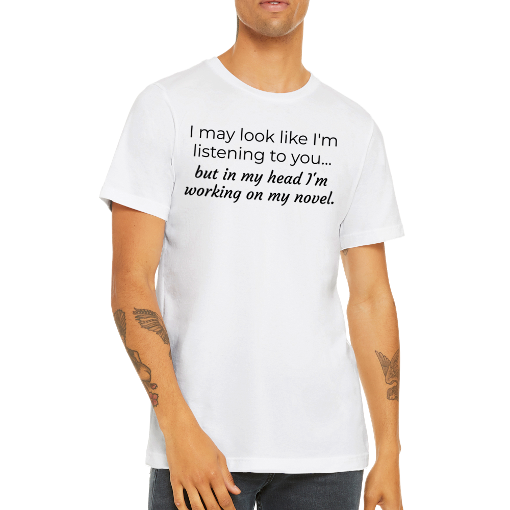 I may look like I'm listening to you, but... // Writing Themed Premium Unisex Crewneck T-shirt