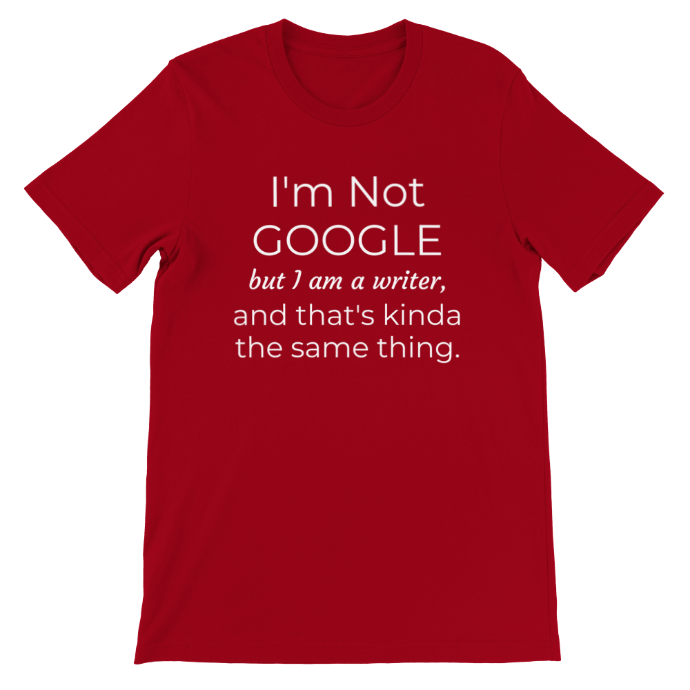 I'm not Google but I am a Writer... // Writing Themed Premium Unisex Crewneck T-shirt