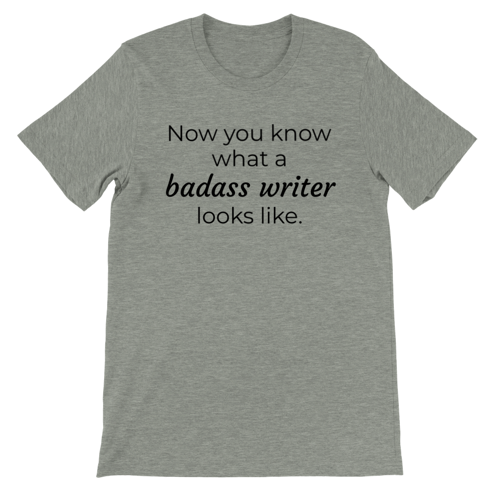 Now you know what a badass writer looks like // Writing Themed Premium Unisex Crewneck T-shirt