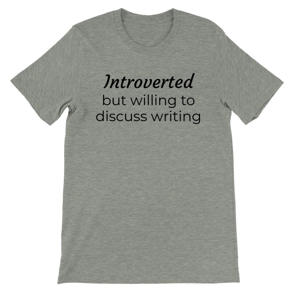 Introverted but willing to discuss writing // Writing Themed Premium Unisex Crewneck T-shirt
