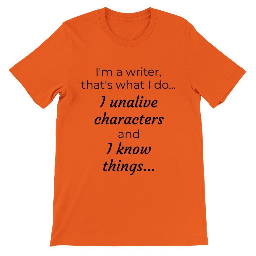 I'm a writer, that's what I do... // Writing Themed Premium Unisex Crewneck T-shirt