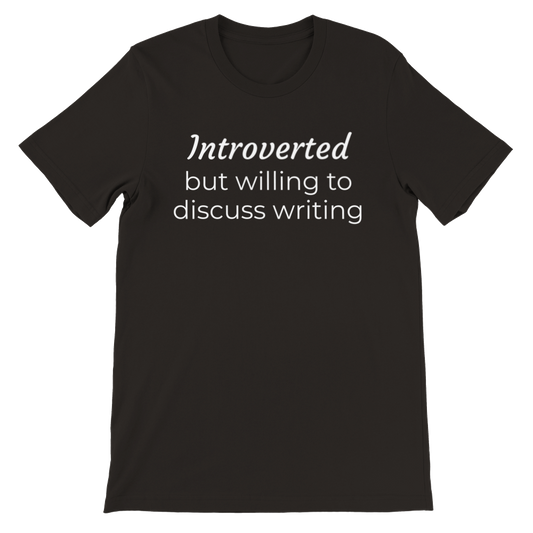 Introverted but willing to discuss writing // Writing Themed Premium Unisex Crewneck T-shirt