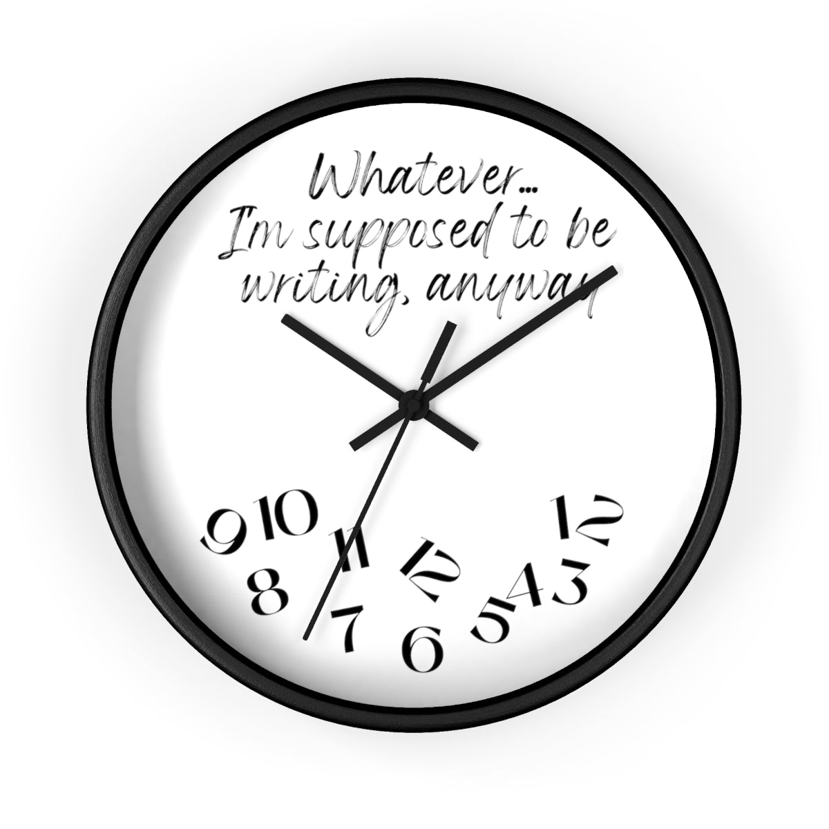 Whatever I'm Supposed to Be Writing time anyway writing themed wall clock.
