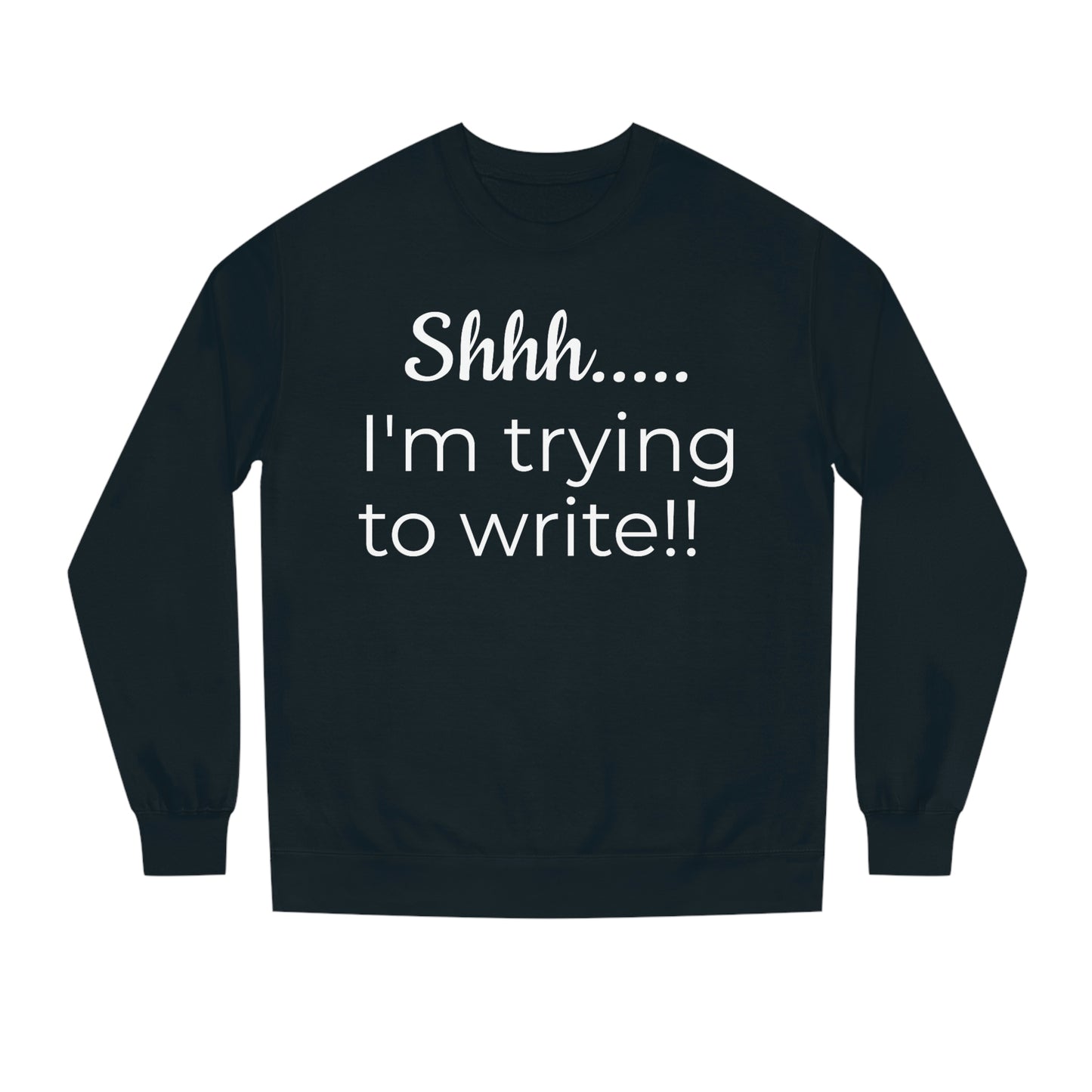 Shhh... I'm Trying to Write!! // Writing Themed Unisex Crew Neck Sweatshirt