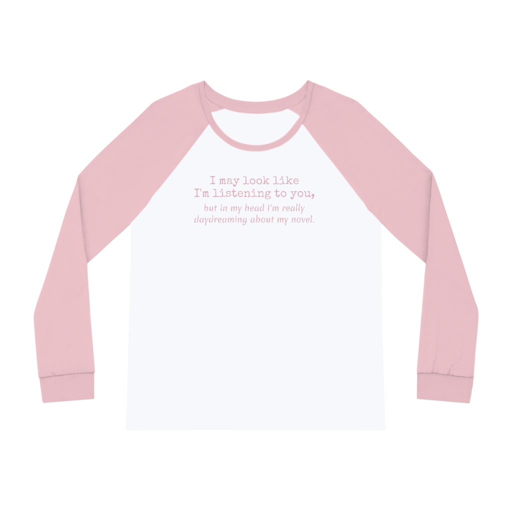 Pink and white raglan pajamas with text that reads, "i may look like i'm listening to you, but in my head I'm daydreaming about my novel.
Product Name: Writing Themed Women's Pajama Set