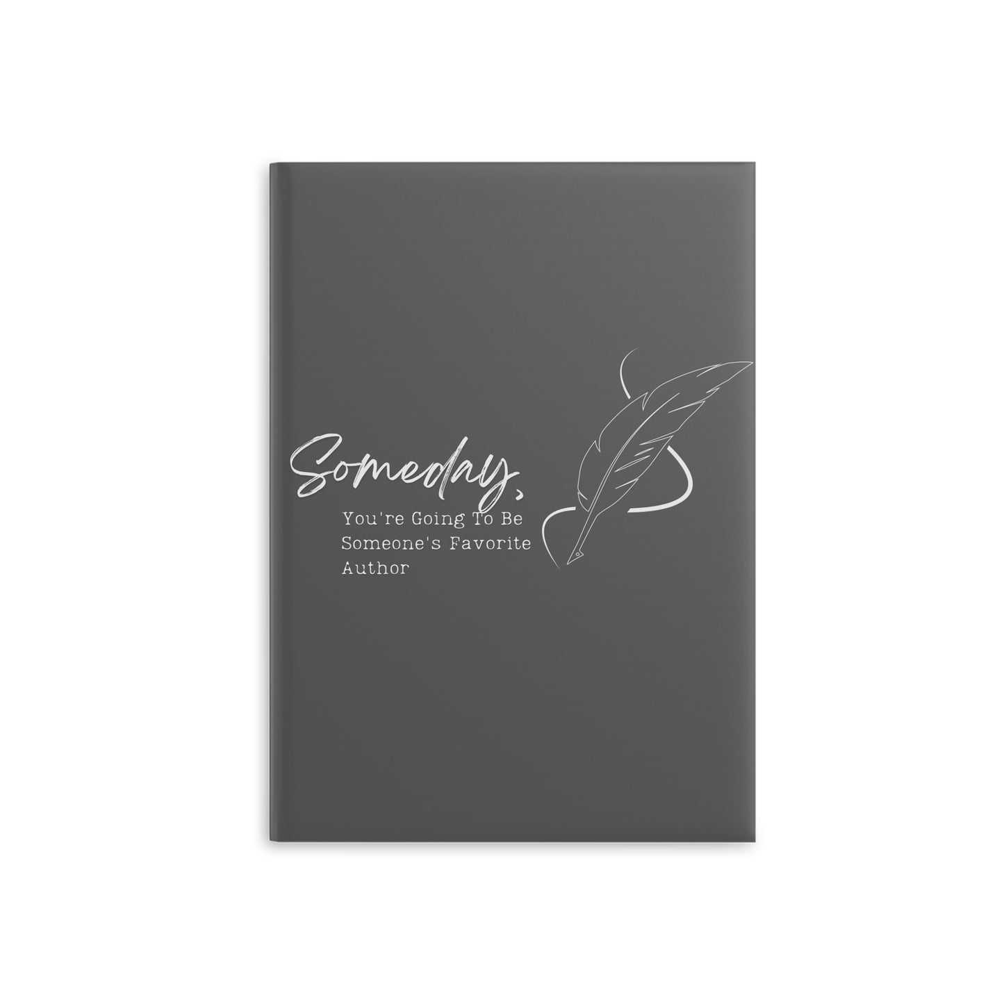 Someday, you're going to be someone's favorite author // Write Out Loud // Hardcover Notebook with Puffy Covers (Gray)