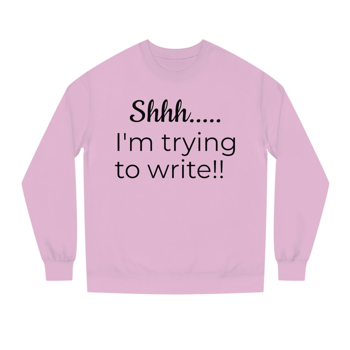 Shhh... I'm Trying to Write!! // Writing Themed Unisex Crew Neck Sweatshirt