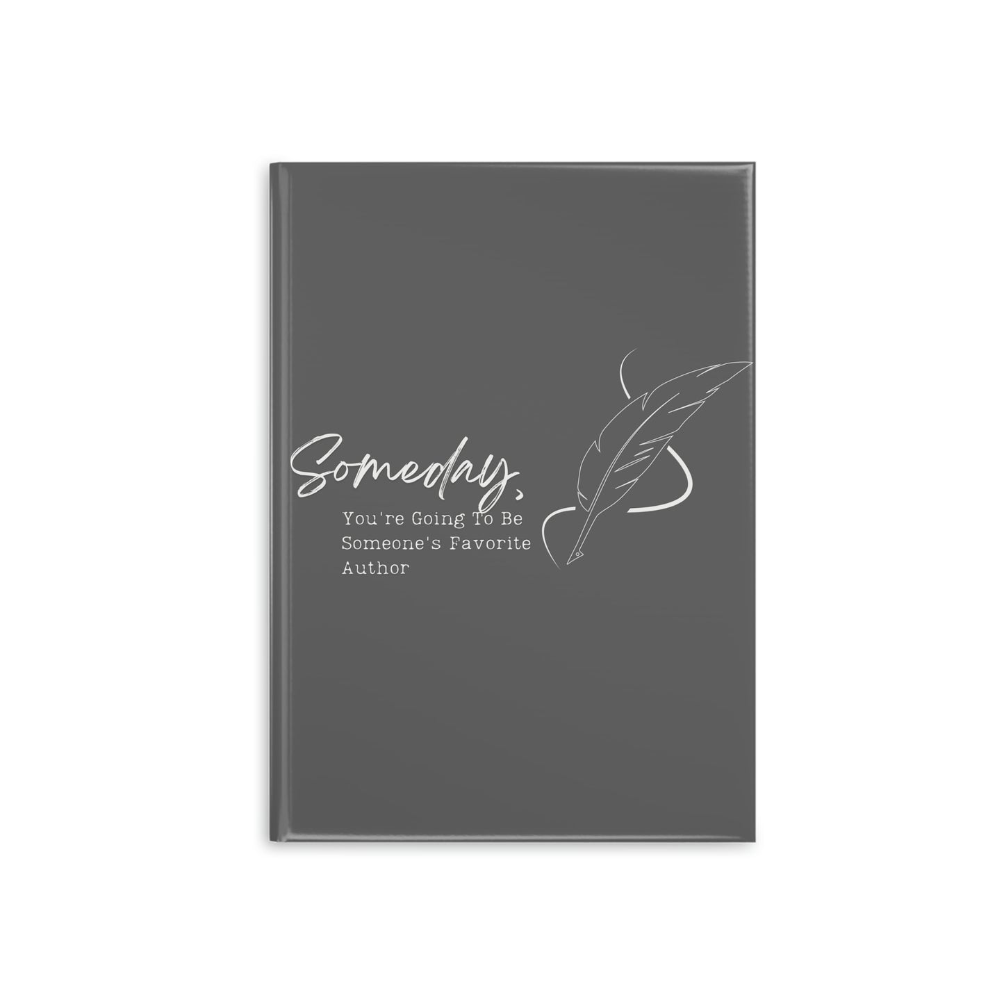 Someday, you're going to be someone's favorite author // Write Out Loud // Hardcover Notebook with Puffy Covers (Gray)