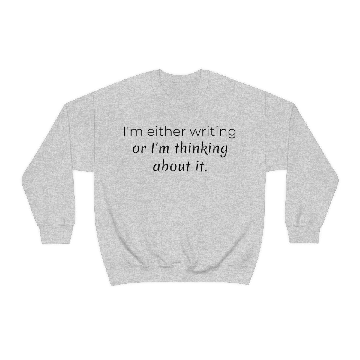 I'm either writing or I'm thinking about it // Writing Themed Unisex Crewneck Sweatshirt