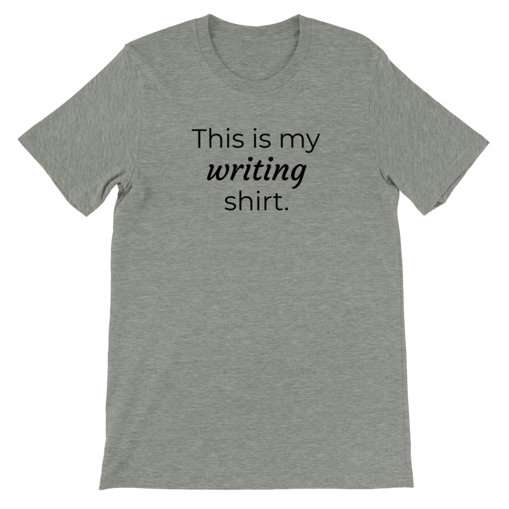This is my writing shirt // Writing Themed Premium Unisex Crewneck T-shirt