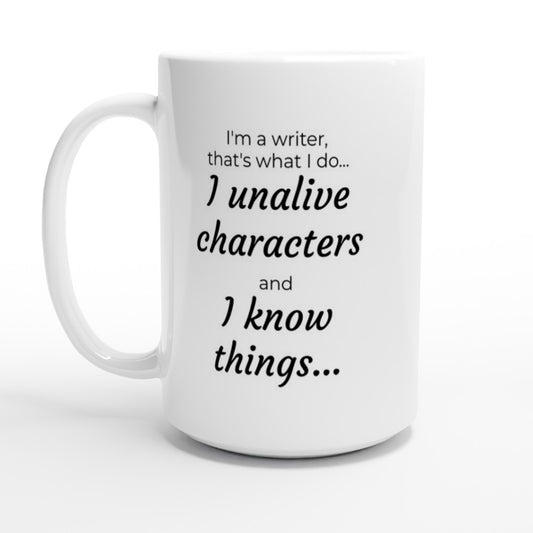 A storytelling I'm a writer, that's what I do... // Writing Themed Mug that showcases my knowledge of characters and events.