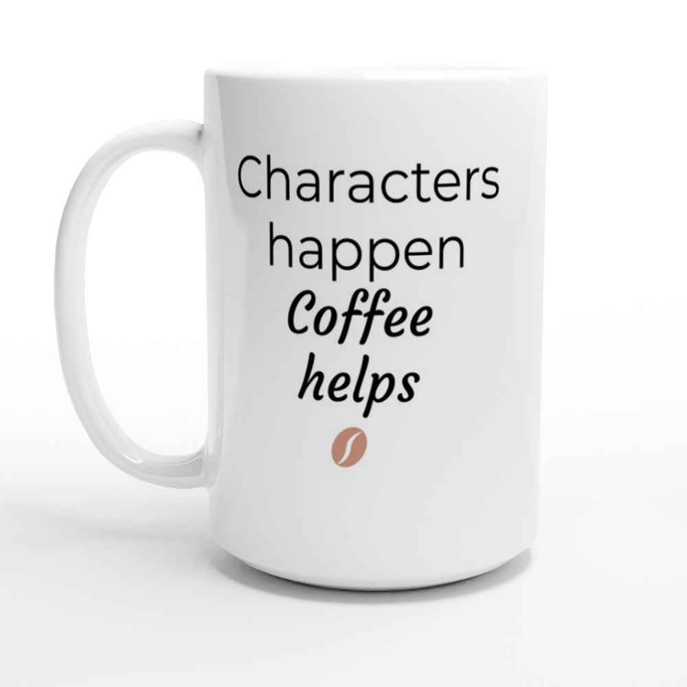 Characters undergo development through their interactions over a Characters Happen, Coffee helps // Writing Themed Mug.
