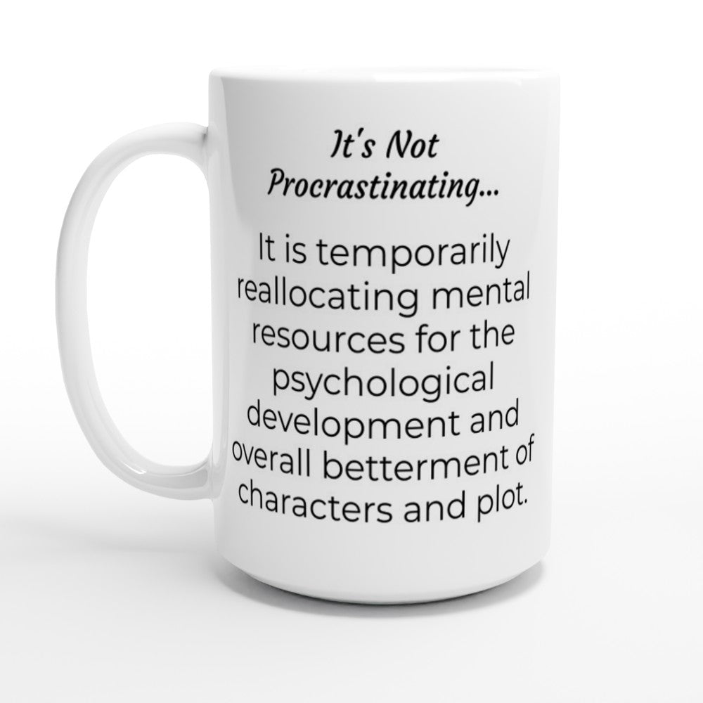 It's not procrastinating, it's trusting the writing process and relocating mental resources for development with "It's Not Procrastinating... // Writing Themed Mug".