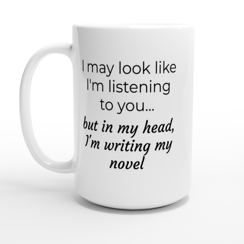 While appearing attentive, my mind is occupied with composing my novel that needs attention, just like the "Writing Themed Mug" suggests.