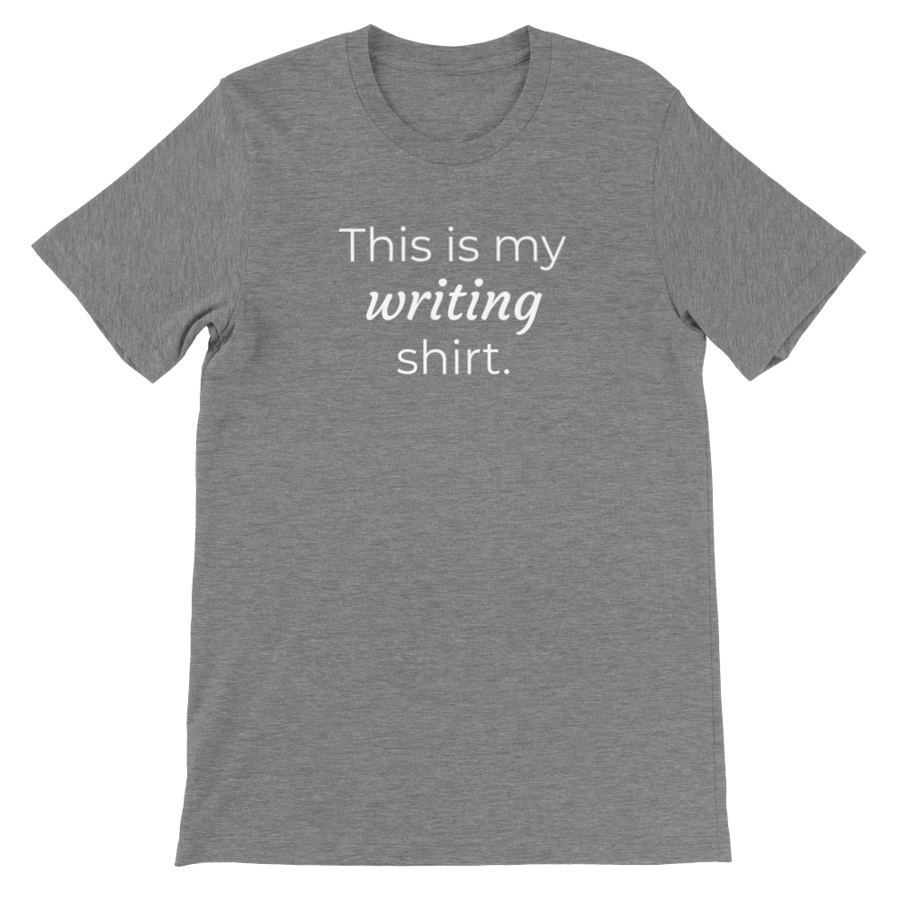 This is my writing shirt // Writing Themed Premium Unisex Crewneck T-shirt