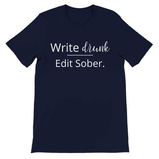 Write drunk, Edit sober // Writing Themed Premium Unisex Crewneck T-shirt