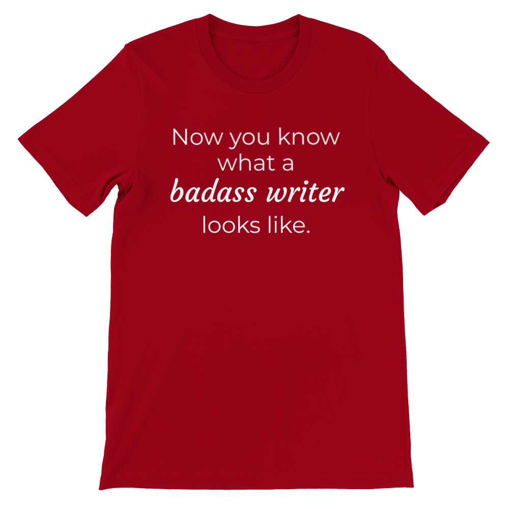 Now you know what a badass writer looks like // Writing Themed Premium Unisex Crewneck T-shirt