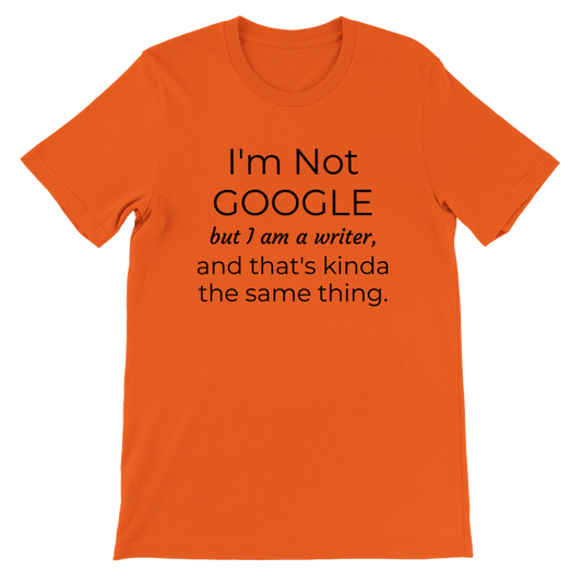 I'm not Google but I am a Writer... // Writing Themed Premium Unisex Crewneck T-shirt