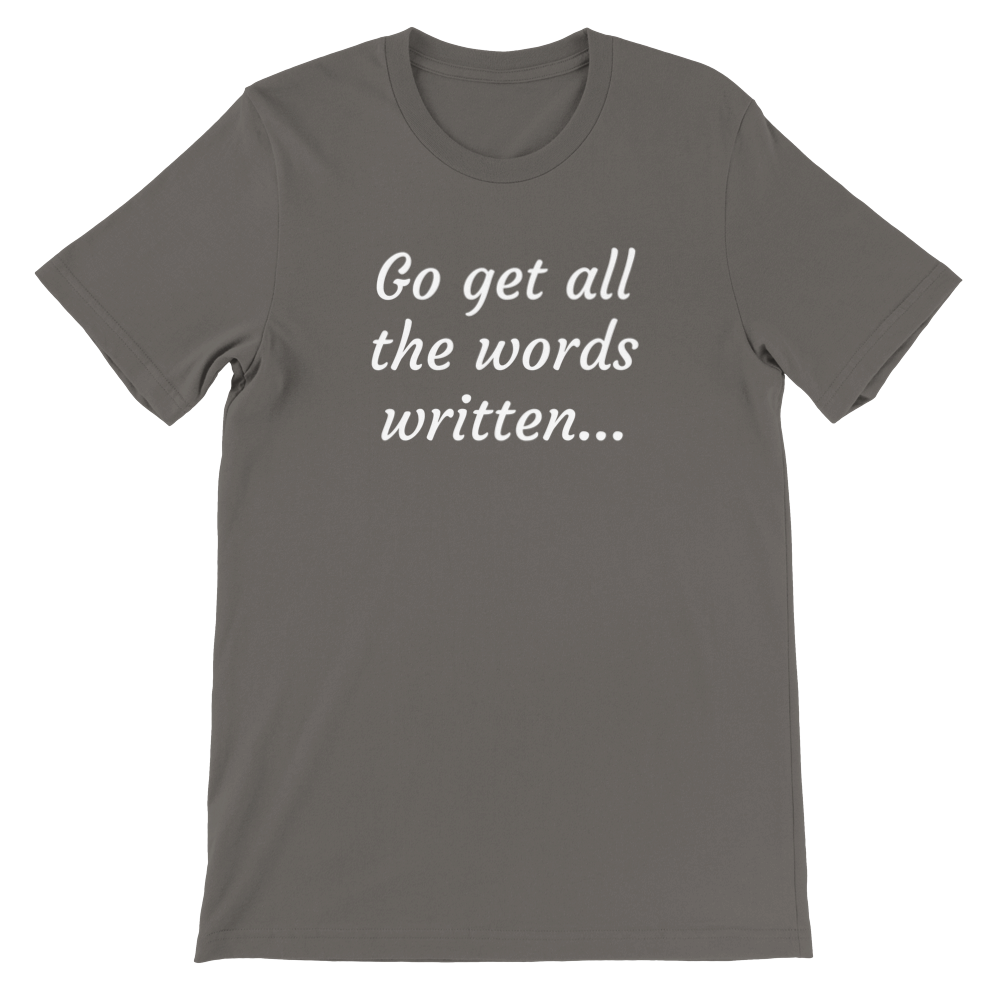 Go Get All the Words Written... // Writing Themed Premium Unisex Crewneck T-shirt